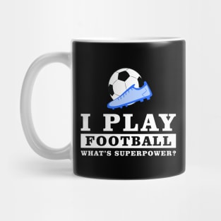 I Play Football / Soccer - What's Your Superpower Mug